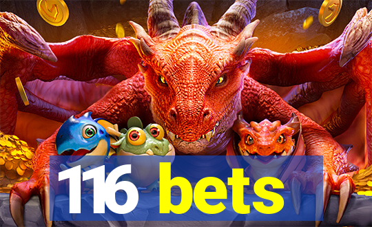 116 bets